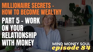 MILLIONAIRE SECRETS | PART 5 - Work On Your Relationship With Money