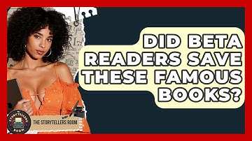Did Beta Readers Save These Famous Books? - The Storytellers Room