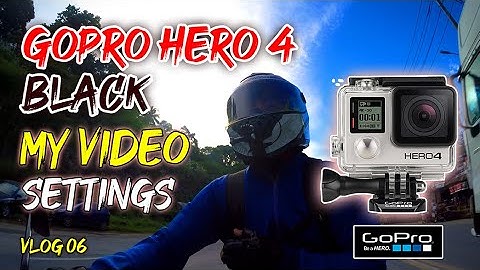 Gopro hero 4 black | My video settings