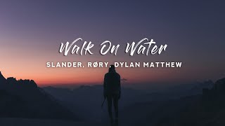 SLANDER - Walk On Water (Lyrics) feat. RØRY & Dylan Matthew