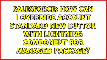 How can i override Account standard new button with lightning component for managed package?