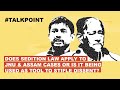 Does sedition law apply to JNU & Assam cases or is it being used as tool to stifle dissent?