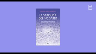 Charlamos con Antonio Lozano Domènech autor de &quot; LA SABIDURÍA DEL NO SABER &quot;.