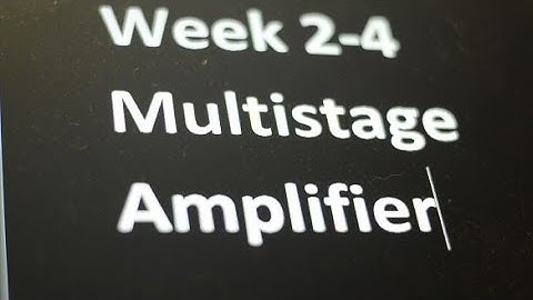 Week 2-4: Multistage Amplifier