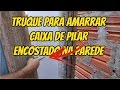 TRUQUE PARA AMARRAR CAIXA DE PILAR ENCOSTADO NA PAREDE  FAÇA VOCÊ MESMO