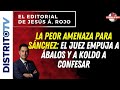 🔴EDITORIAL del DÍA🔴 LA PEOR AMENAZA PARA SÁNCHEZ: EL JUEZ EMPUJA A ÁBALOS Y A KOLDO A CONFESAR