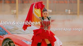 LATIN AND CARIBBEAN INFLUENCED KPOP SONGS