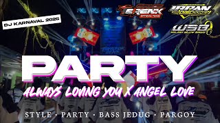 DJ PARTY ALWAYS LOVING YOU X ANGEL LOVE ||IRPAN DISJOCKEY || VIRAL TIKTOK•COCOK BUAT KARNAVAL 2025