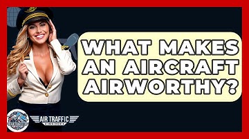 What Makes An Aircraft Airworthy? - Air Traffic Insider