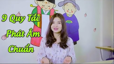 9 Quy Tắc Phát Âm Chuẩn Tiếng Hàn Quốc  | Học tiếng Hàn
