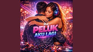 DJ Peluk Aku Lagi
