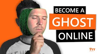 7 Steps to Become a Ghost on the Internet 👻