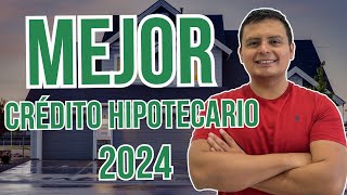 Mejor Crédito Hipotecario 2024  Mejor Crédito Para Comprar Casa o Departamento en México