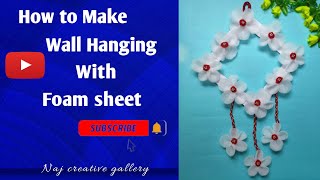 How To Make Wall Hanging With Foam Sheet Diy Wall Hanging With Foam Sheet Best Out Of Waste
