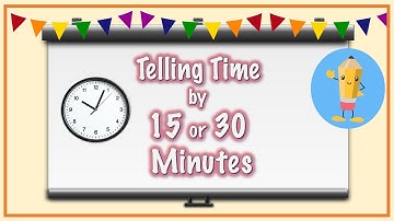 Tell time by 15 or 30 minutes.