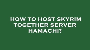 How to host skyrim together server hamachi?