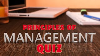 Principles of Management Quiz: Test your knowledge for management concepts.