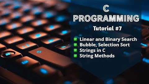 Learn C Programming | Searching and Sorting || Strings in C | Tutorial#7