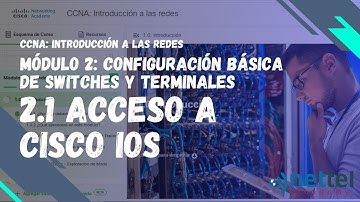 2.1 Acceso a Cisco IOS | Módulo 2: Configuración básica de switches y terminales | CCNA: ITN
