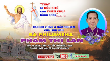 ✝Giáo họ Quảng Châu | Các giờ viếng và cầu nguyện cho Linh hồn Bà Philumena Phạm Thị Lan (Vị)