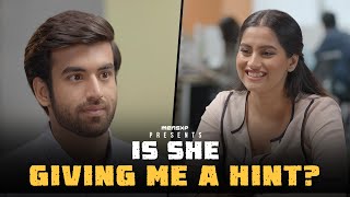 Is She Giving Me A Hint | Does she like me? | Abhishek Kapoor, Aaron Kaul, Twarita Nagar | MensXP