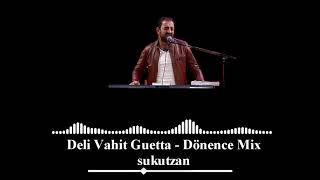 Deli Vahit Guetta - Dönence Mix Resimi