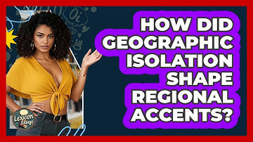 How Did Geographic Isolation Shape Regional Accents? - Lexicon Lounge