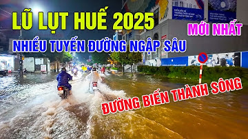 Lũ lụt Huế 2025: Nhiều tuyến đường trung tâm thành phố ngập sâu biến thành sông giữa lòng Cố Đô