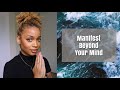 Manifest Beyond Your Mind | How to Make the Most Out of Your Manifestation