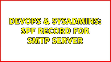 DevOps & SysAdmins: SPF record for SMTP server (2 Solutions!!)