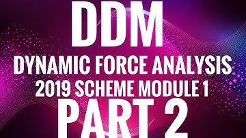 KTU-DDM-MODULE 1-PART 2- DYNAMIC FORCE ANALYSIS OF SLIDER CRANK MECHANISM