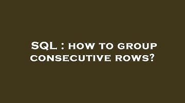 SQL : how to group consecutive rows?