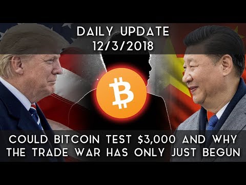 Daily Daily Update (12/3/18) | Is Bitcoin Heading To $3,000? & Why The Trade War Has Just Begun Daily Daily Update (12/3/18) | Is Bitcoin Heading To $3,000? & Why The Trade War Has Just Begun