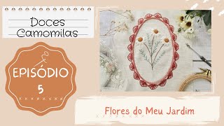 Doces Camomilas - Flores do Meu Jardim - Episódio 5