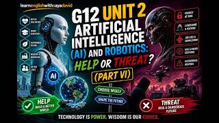 🤖 G12 Unit 2 — Artificial Intelligence AI and Robotics Help or Threat Part VI