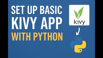 How to Set Up a Basic Kivy App: Step-by-Step Tutorial