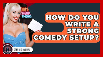 How Do You Write A Strong Comedy Setup? - Open Mic Manual