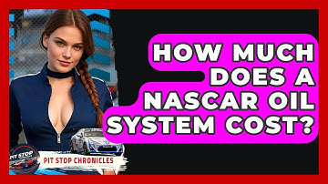 How Much Does A NASCAR Oil System Cost? - Pit Stop Chronicles