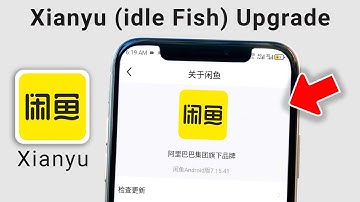 How to Upgrade Xianyu (Idle Fish) App