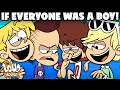 The Loud House If Everyone Was A Boy! The Loud House