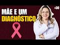 Diagnóstico, Maternidade e Força: A História da Joseane | #30