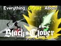 Everything GREAT About: Black Clover | Part 7 | Eps 91-105