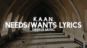 K.A.A.N. - Needs/Wants (Lyrics / Lyric Video)