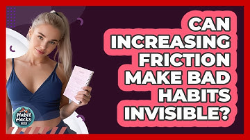 Can Increasing Friction Make Bad Habits Invisible? - Habit Hacks Hub