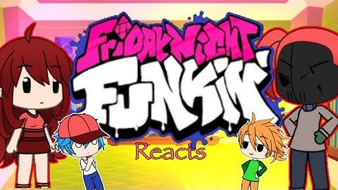 FnF Characters Reacts Animation Gameplays About Them || Part 31 || Gacha Lovely ||