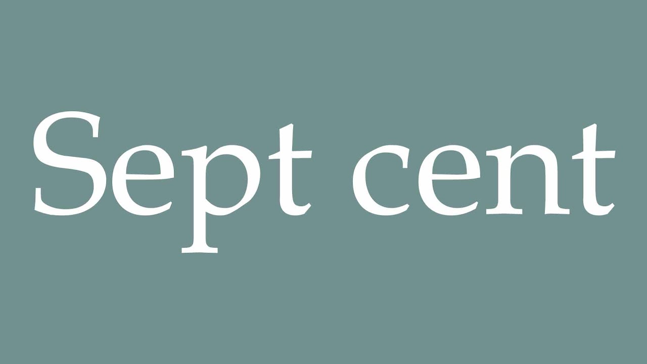 How to Pronounce ''Sept cent'' (Seven hundred) Correctly in French