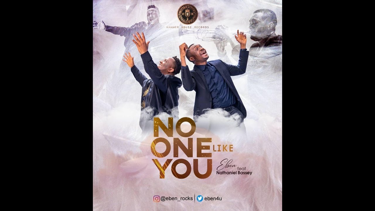 Eben ft Nathaniel Bassey No One Like You Lyrics YouTube