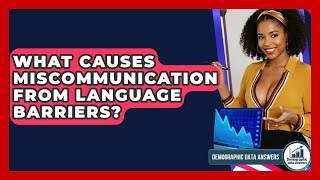 What Causes Miscommunication From Language Barriers? - Demographic Data Answers