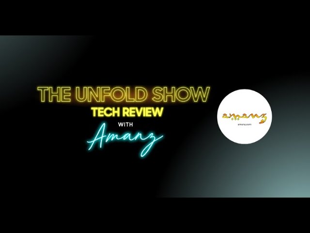 The Unfold Show Tech Review with Amanz class=