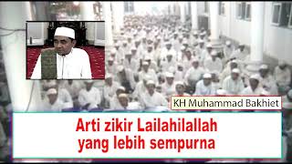 Arti zikir Lailahilallah yang lebih sempurna || KH Muhammad BAKHIET